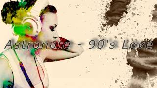 Video thumbnail of "Astronote - 90's Love﻿ (Extended Version)"