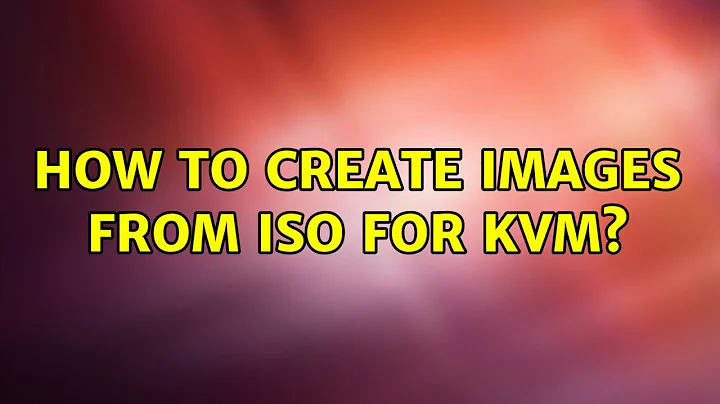 Ubuntu: How to create images from iso for KVM?