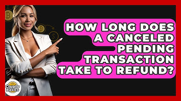 How Long Does a Canceled Pending Transaction Take to Refund? - CryptoBasics360.com