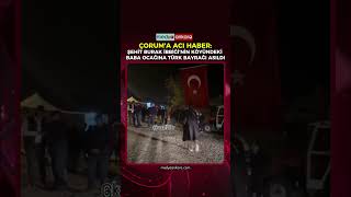 Çorumlu Hava Uçak Bakım Astsubay ÜstÇavuş Burak İbbiği şehit oldu. Babaocağına Türk bayrakları...