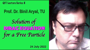 QFT(2022)Lecture 8: Solution of Dirac Equation for Free Particle (Prof. B. Aryal, TU / 24 June 2022)