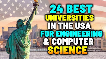 24 Best Universities in the USA for Engineering & Computer Science
