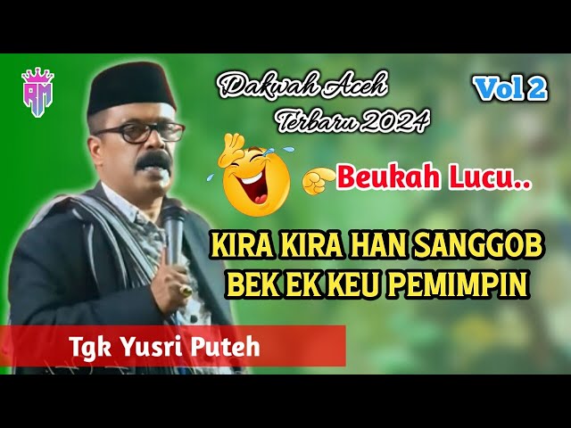 Dakwah Aceh Terbaru 2024 •| Kira Kira Han Sanggop Bek Ek Keu Pemimpin •| Tgk Yusri Puteh class=