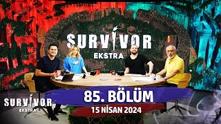 Survivor Ekstra 85 Bölüm 15 Nisan 2024 
