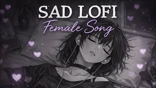 Sad Lofi Female Song 💔 | Slowed   Reverb | Heart Touching Hindi Lofi 2026