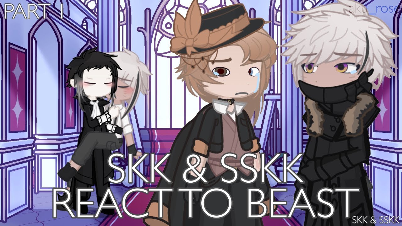SKK & SSKK react to BEAST SKK & SSKK /\ PART 1 /\ aku_rose /\ 2x SPEED