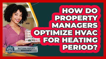 How Do Property Managers Optimize HVAC For Heating Period?