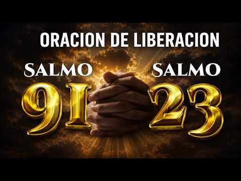 SALMO 91 SALMO 23 "LA ORACIÓN PODEROSA DE LIBERACIÓN