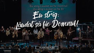 Video thumbnail of "Filadelfia Music - Eu strig: Lăudat să fie Domnul!"