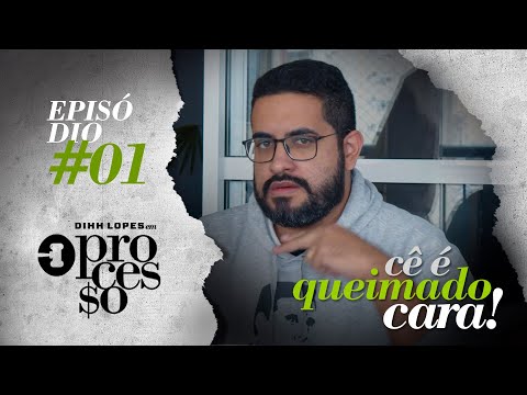 CÊ É QUEIMADO, CARA! - O PROCESSO - EPISÓDIO 01