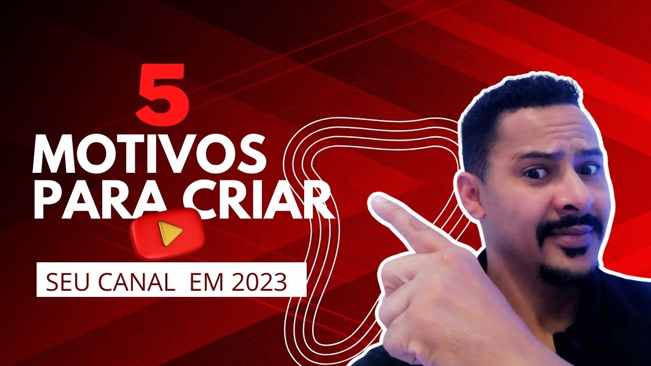 5 Motivos para criar seu canal no youtube em 2023. - YouTube