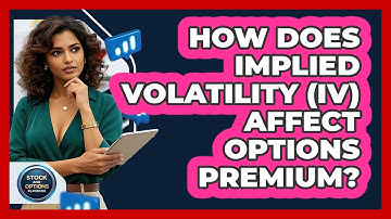 How Does Implied Volatility (IV) Affect Options Premium? - Stock and Options Playbook