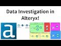 How to do a thorough data investigation on any data set in Alteryx