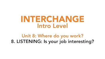 Interchange Intro - Unit 8: 8. LISTENING: Is your job interesting?