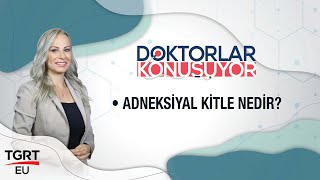 Adneksiyal Kitle Nedir? / Doktorlar Konuşuyor