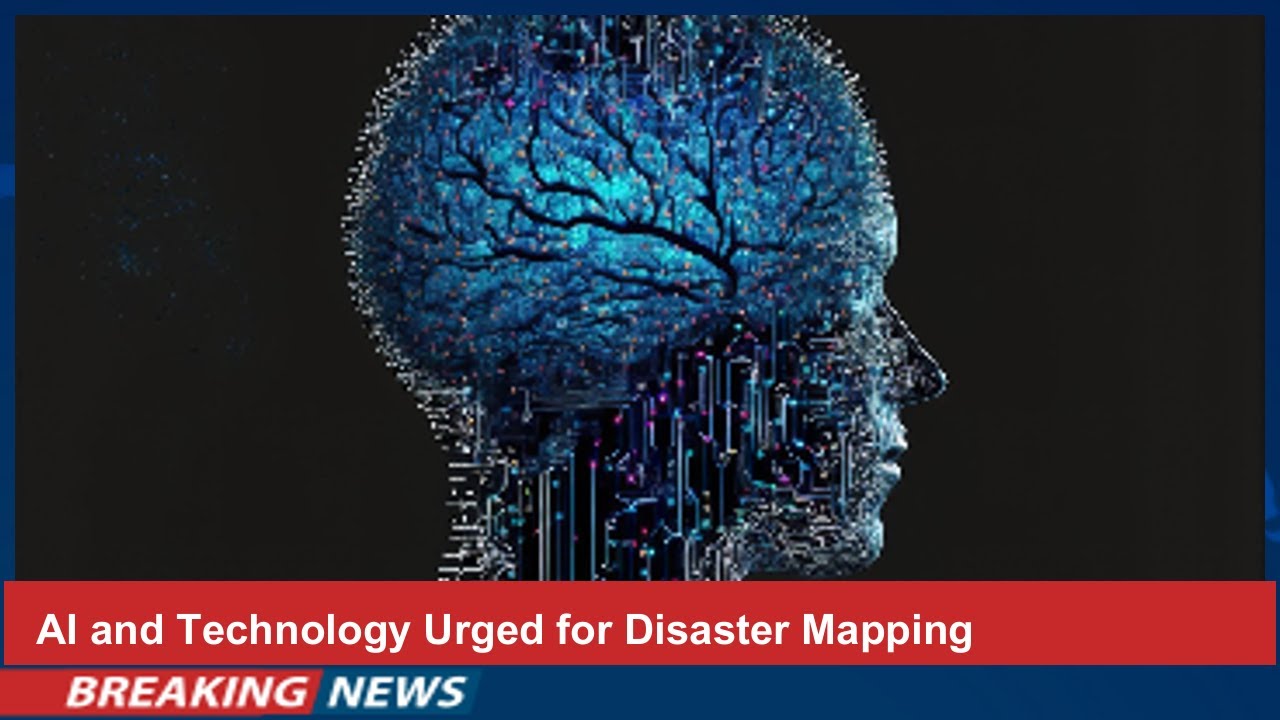 AI and Technology Urged for Disaster Mapping
