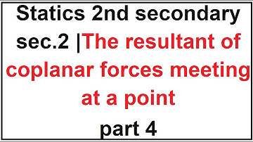 Statics 2nd secondary sec.2 | The resultant of coplanar forces  meeting at a point part 4