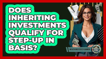 Does Inheriting Investments Qualify For Step-Up In Basis?