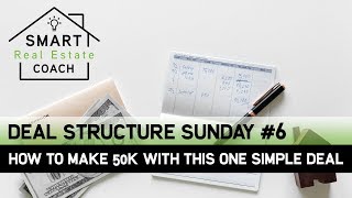 Deal Structure Sunday #6: How To Make 50K With This One Simple Deal
