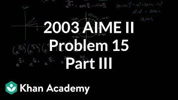 2003 AIME II problem 15 (part 3) | Math for fun and glory | Khan Academy