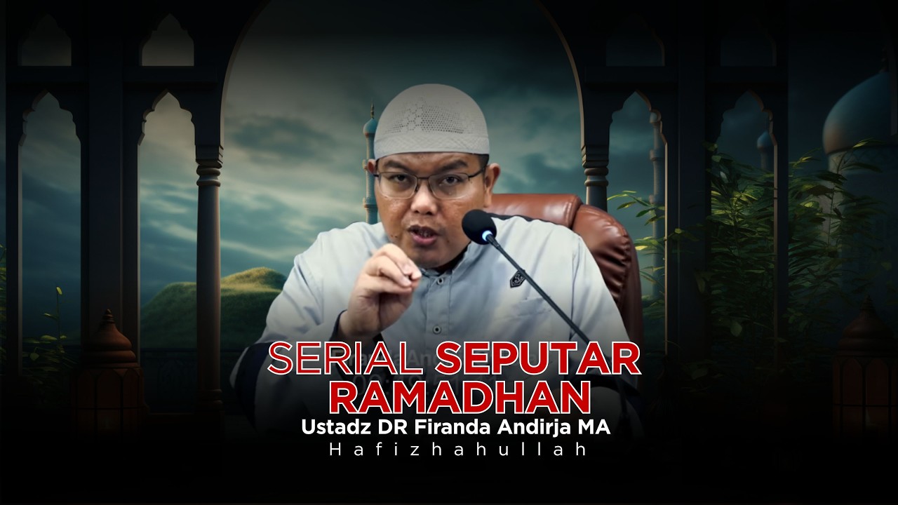 HAL-HAL PENTING DI BULAN RAMADHAN - USTADZ DR FIRANDA ANDIRJA MA