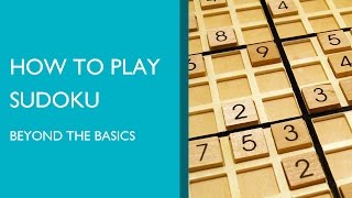 How to Play Sudoku: Beyond the Basics How to Play Sudoku: Beyond the Basics