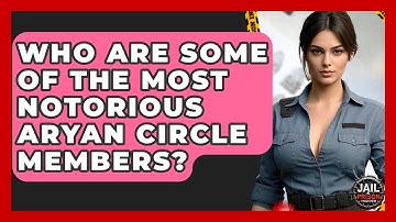 Who Are Some Of The Most Notorious Aryan Circle Members? - Jail & Prison Insider