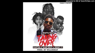 Shatta Wale – Taking Over ft Captan x Addi Self x Joint 77 (Prod By Willisbeatz)