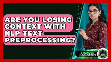 Are You Losing Context With NLP Text Preprocessing? - AI and Machine Learning Explained