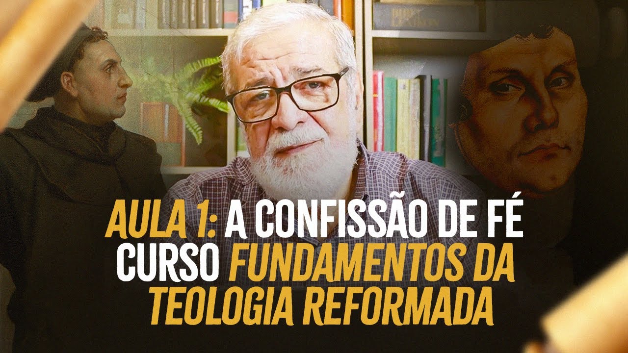Aula 1: A Confissão de Fé | Curso Fundamentos da Teologia Reformada