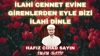 İLAHİ CENNET EVİNE GİRENLERDEN EYLE BİZİ - HAFIZ CİHAD SAYIN #ilahi Resimi