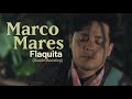 Marco Mares - Flaquita (Sesión Acústica)