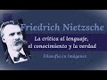 Friedrich Nietzsche: La crítica al lenguaje, el conocimiento y la verdad
