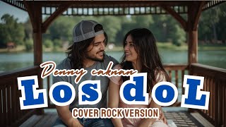 Los Dol  Denny Caknan Cover Rock Version  Cover Denny Caknan Los Dol Versi Rock