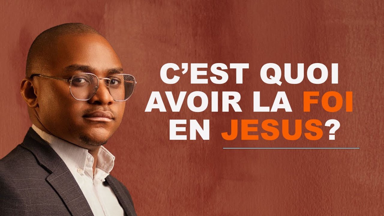 C’EST QUOI AVOIR LA FOI EN JÉSUS ? - YouTube