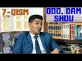 OOO, Dam Shou! 7-QISM. (PORAXO'R, Mahalla, Oromgoh va Qutqaruvchilar) OOO, Dam Shou! 7-QISM. (PORAXO'R, Mahalla, Oromgoh va Qutqaruvchilar)