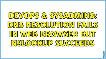 DevOps & SysAdmins: DNS resolution fails in web browser but nslookup succeeds (2 Solutions!!)