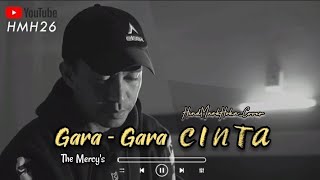 Gara - Gara CINTA || The MERCY'S || HendMarkHoka_Cover