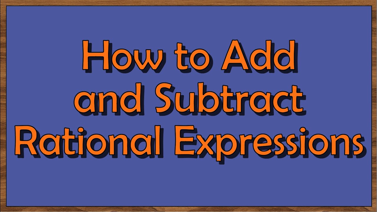 How to Add and Subtract Rational Expressions - YouTube