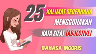 25 Kalimat Sederhana Menggunakan Kata Sifat dalam Bahasa Inggris - ADJECTIVE