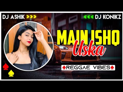 Main Ishq Uska Reggae Vibes | DJ Ashik X DJ KoNiKz | Vxd Produxtionz