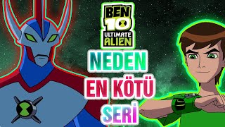 Ben 10 Ultimate Alien Neden En Kötü Ben 10 Serisidir? Ben 10 Reboot Dahil Değil