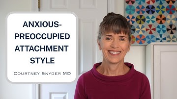 Anxious-Preoccupied Attachment Style