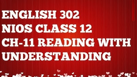NIOS CH 11 READING WITH UNDERSTANDING (ENGLISH 302) BY SIDHARTH SIR