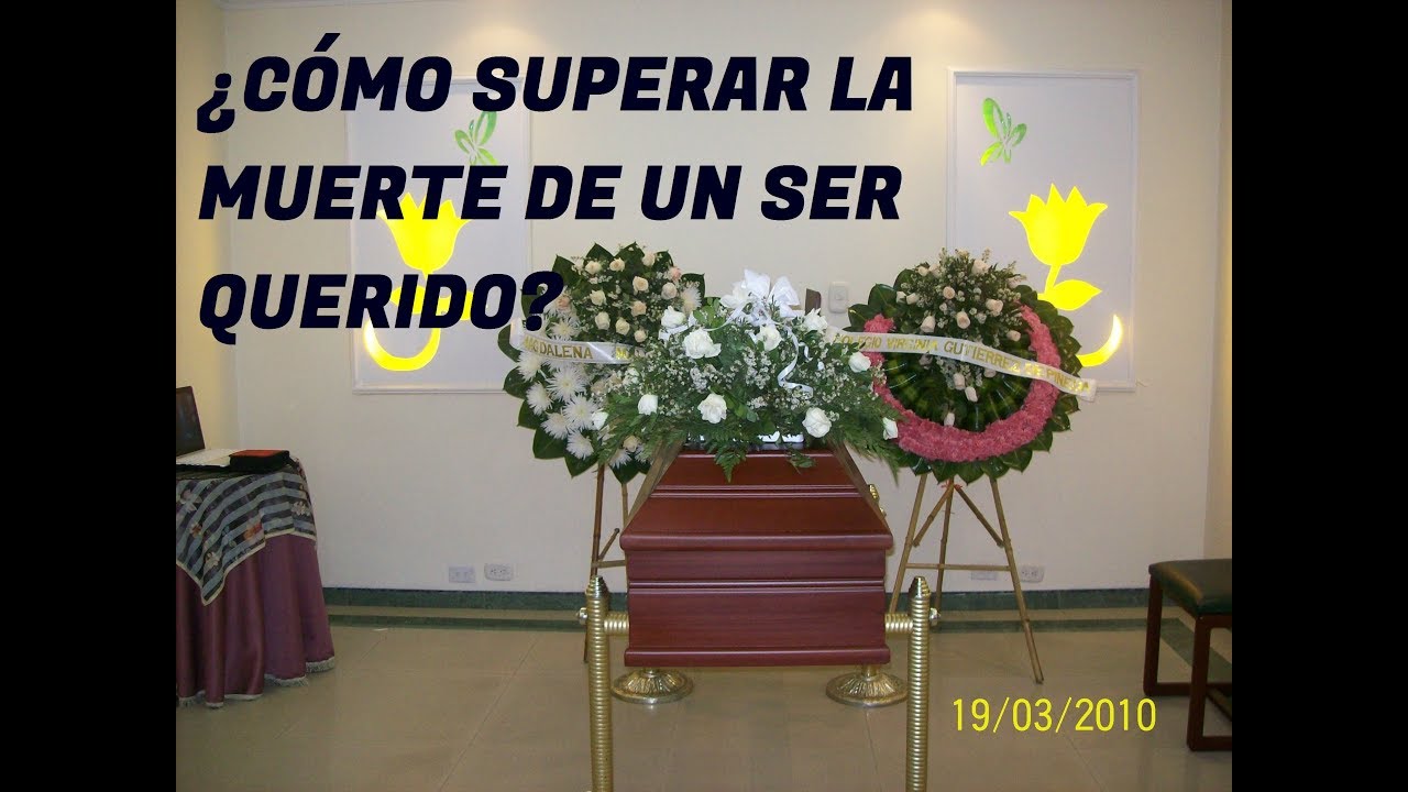 ¿CÓMO SUPERAR LA MUERTE DE UN SER QUERIDO? - YouTube