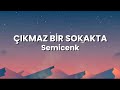 Çıkmaz Bir Sokakta Semicenk Lyrics Sözleri