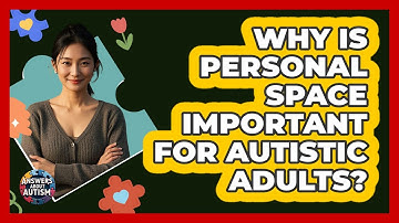 Why Is Personal Space Important For Autistic Adults?