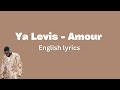 Ya Levis - Amour (English Lyrics)