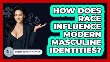 How Does Race Influence Modern Masculine Identities? - Gender Equality Network