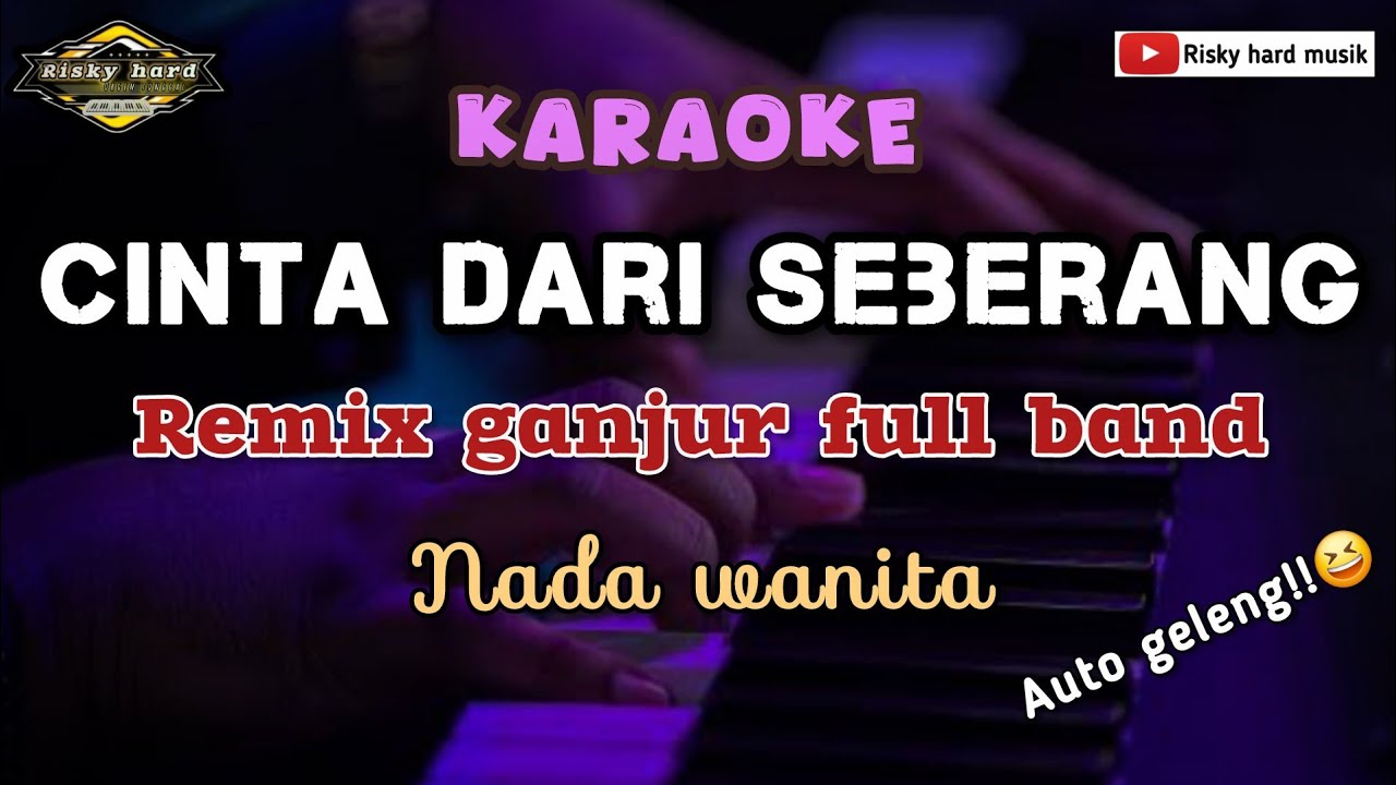 KARAOKE  - CINTA DARI SEBERANG || REMIX GANJUR FULL BAND OGT - NADA WANITA ● RISKY HARD MUSIK